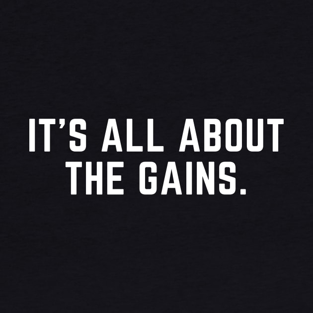 It's all about the gains- a workout fitness design by C-Dogg